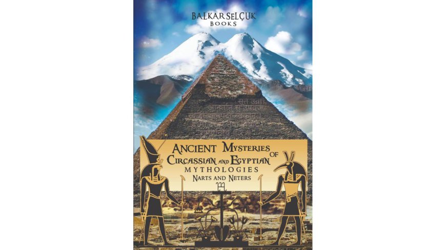 Ancient Mysteries of Circassian and Egyptian Mythologies Narts & Neters